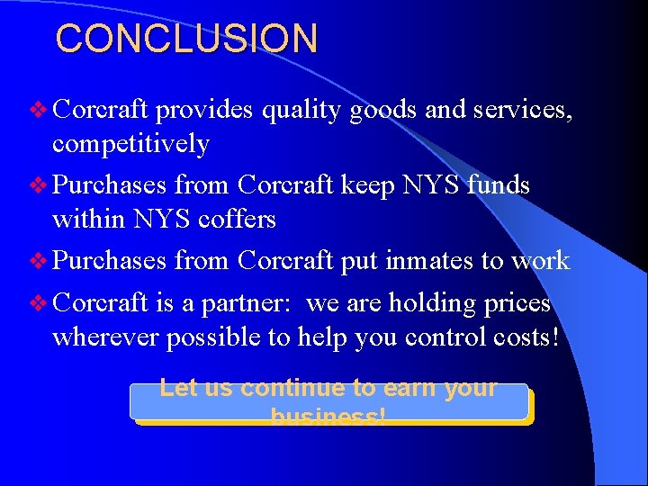 CONCLUSION v Corcraft provides quality goods and services, competitively v Purchases from Corcraft keep