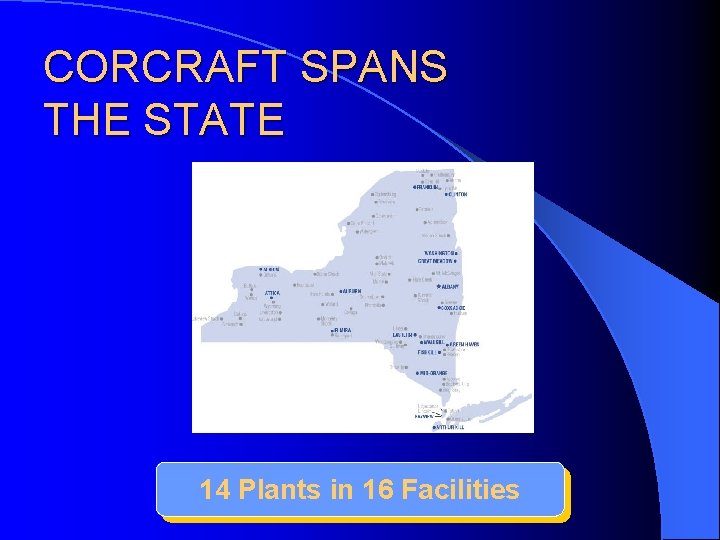 CORCRAFT SPANS THE STATE 14 Plants in 16 Facilities 