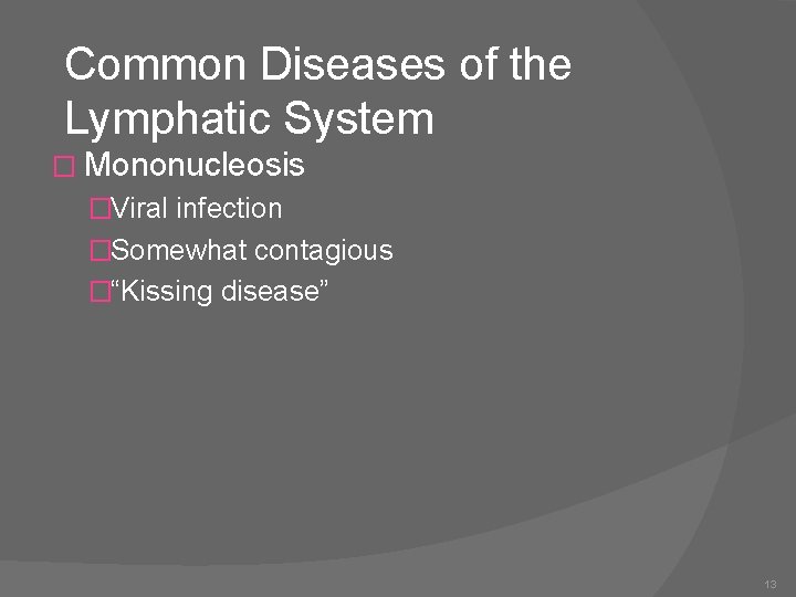 Common Diseases of the Lymphatic System � Mononucleosis �Viral infection �Somewhat contagious �“Kissing disease”