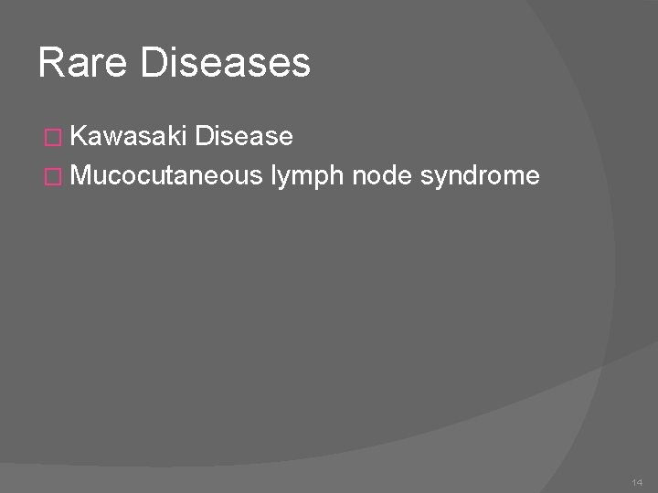 Rare Diseases � Kawasaki Disease � Mucocutaneous lymph node syndrome 14 