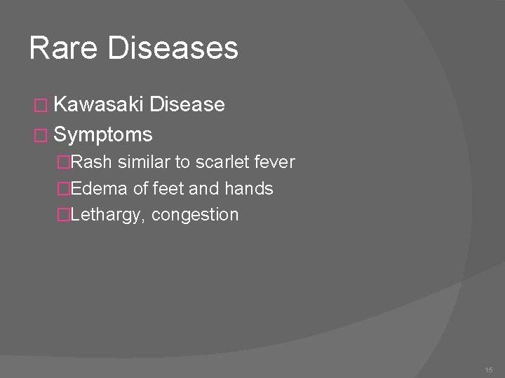 Rare Diseases � Kawasaki Disease � Symptoms �Rash similar to scarlet fever �Edema of