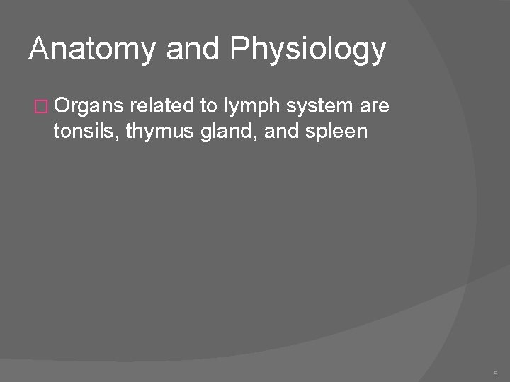 Anatomy and Physiology � Organs related to lymph system are tonsils, thymus gland, and