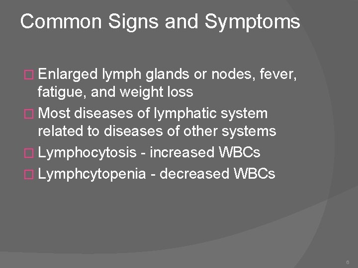 Common Signs and Symptoms � Enlarged lymph glands or nodes, fever, fatigue, and weight