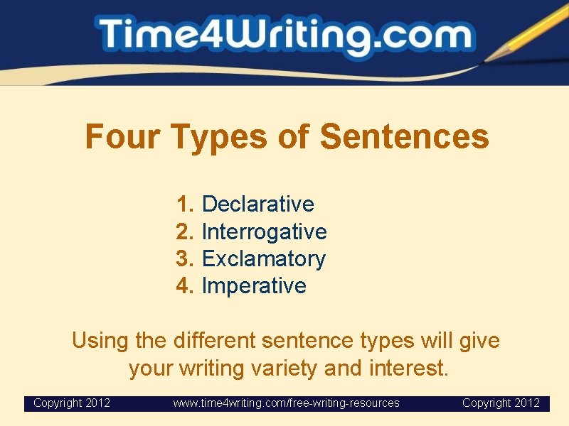 Four Types of Sentences 1. Declarative 2. Interrogative 3. Exclamatory 4. Imperative Using the