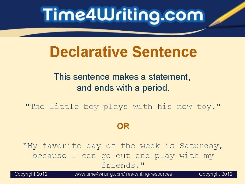 Declarative Sentence This sentence makes a statement, and ends with a period. "The little