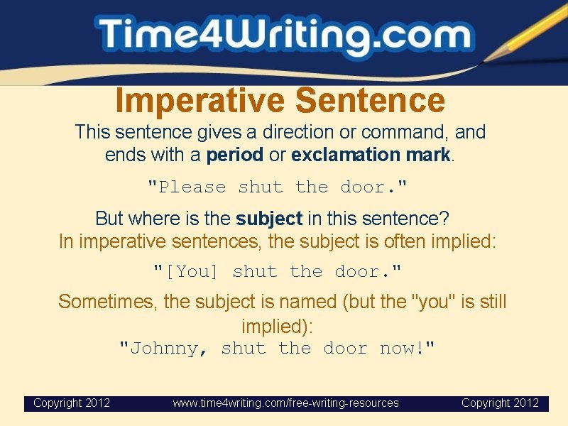 Imperative Sentence This sentence gives a direction or command, and ends with a period