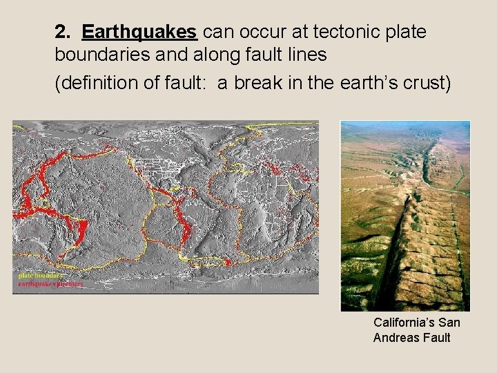 2. Earthquakes can occur at tectonic plate boundaries and along fault lines (definition of