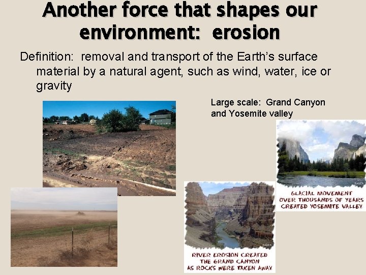 Another force that shapes our environment: erosion Definition: removal and transport of the Earth’s