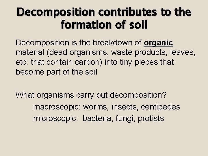 Decomposition contributes to the formation of soil Decomposition is the breakdown of organic material