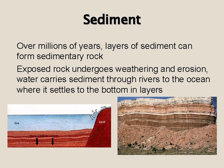 Sediment Over millions of years, layers of sediment can form sedimentary rock Exposed rock