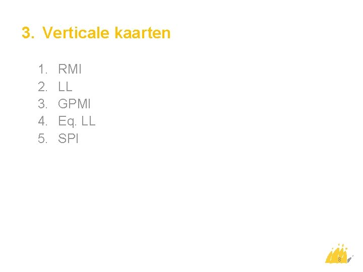 3. Verticale kaarten 1. 2. 3. 4. 5. RMI LL GPMI Eq. LL SPI