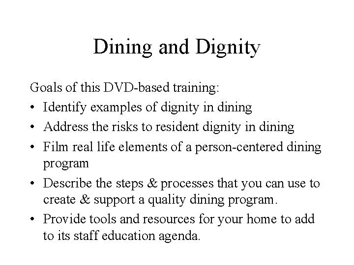 Dining and Dignity Goals of this DVD-based training: • Identify examples of dignity in