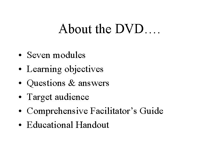 About the DVD…. • • • Seven modules Learning objectives Questions & answers Target