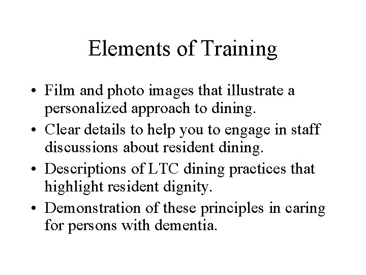Elements of Training • Film and photo images that illustrate a personalized approach to