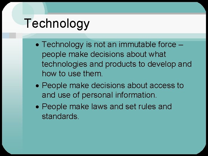 Technology · Technology is not an immutable force – people make decisions about what