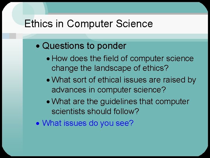 Ethics in Computer Science · Questions to ponder · How does the field of