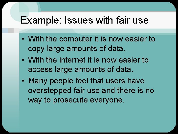 Example: Issues with fair use • With the computer it is now easier to