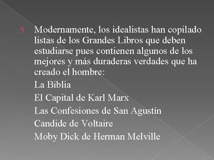 5. Modernamente, los idealistas han copilado listas de los Grandes Libros que deben estudiarse