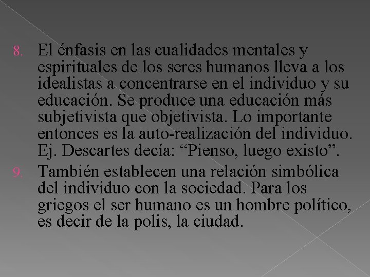 El énfasis en las cualidades mentales y espirituales de los seres humanos lleva a