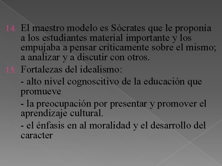 El maestro modelo es Sócrates que le proponía a los estudiantes material importante y