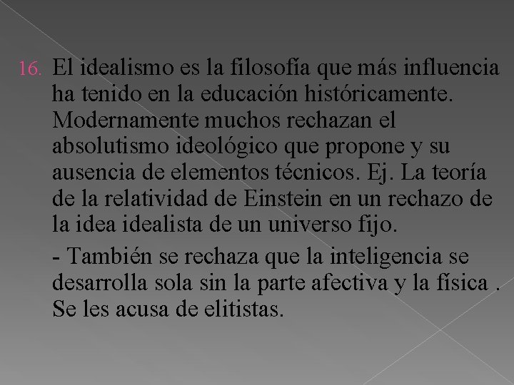 16. El idealismo es la filosofía que más influencia ha tenido en la educación