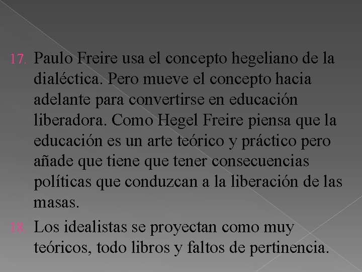 Paulo Freire usa el concepto hegeliano de la dialéctica. Pero mueve el concepto hacia