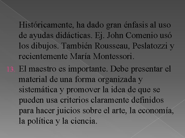 Históricamente, ha dado gran énfasis al uso de ayudas didácticas. Ej. John Comenio usó