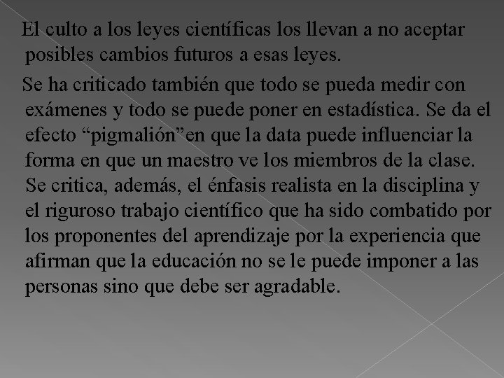 El culto a los leyes científicas los llevan a no aceptar posibles cambios futuros