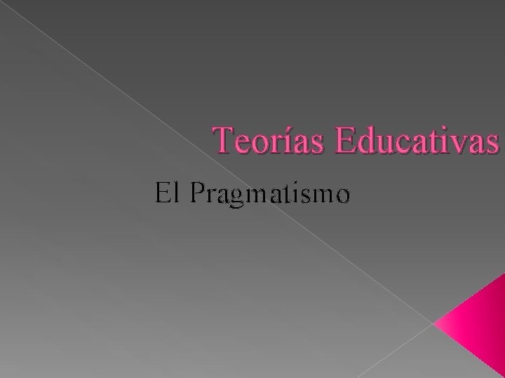 Teorías Educativas El Pragmatismo 