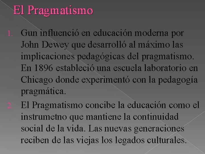 El Pragmatismo Gun influenció en educación moderna por John Dewey que desarrolló al máximo