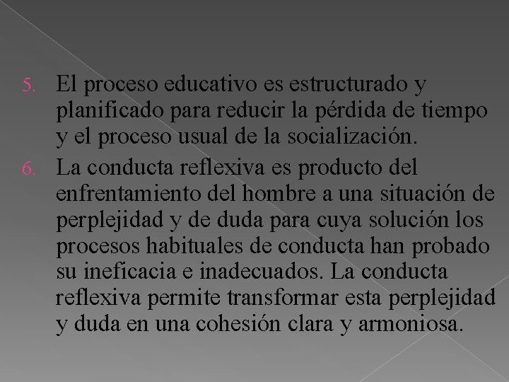 El proceso educativo es estructurado y planificado para reducir la pérdida de tiempo y