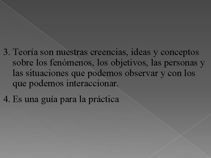 3. Teoría son nuestras creencias, ideas y conceptos sobre los fenómenos, los objetivos, las