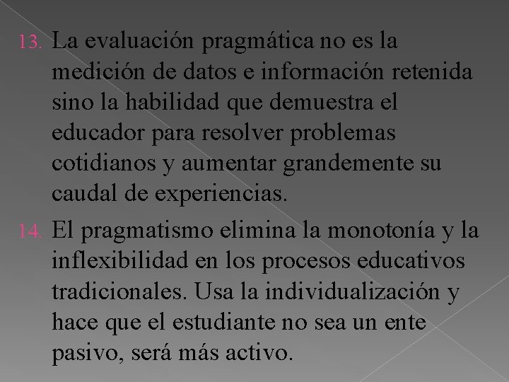 La evaluación pragmática no es la medición de datos e información retenida sino la