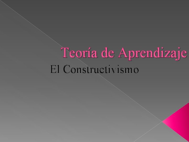 Teoría de Aprendizaje El Constructivismo 