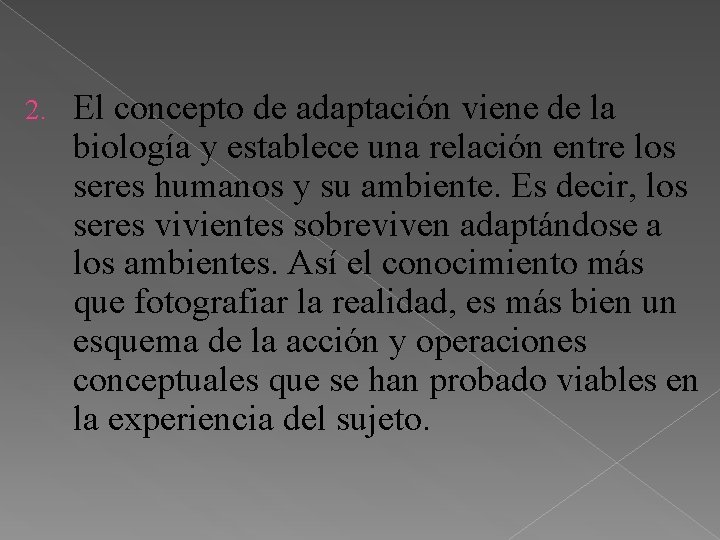 2. El concepto de adaptación viene de la biología y establece una relación entre