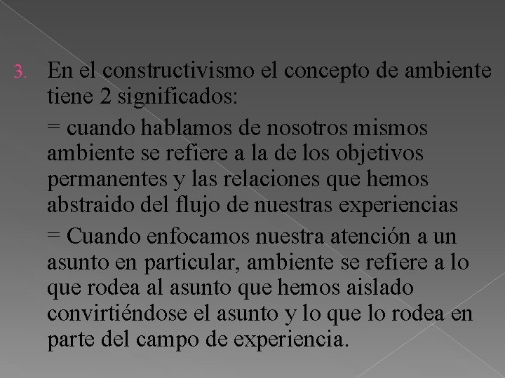 3. En el constructivismo el concepto de ambiente tiene 2 significados: = cuando hablamos