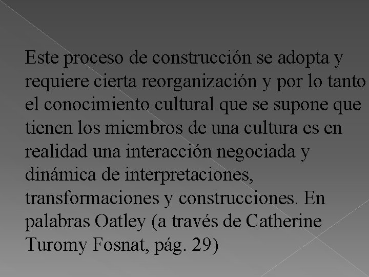 Este proceso de construcción se adopta y requiere cierta reorganización y por lo tanto