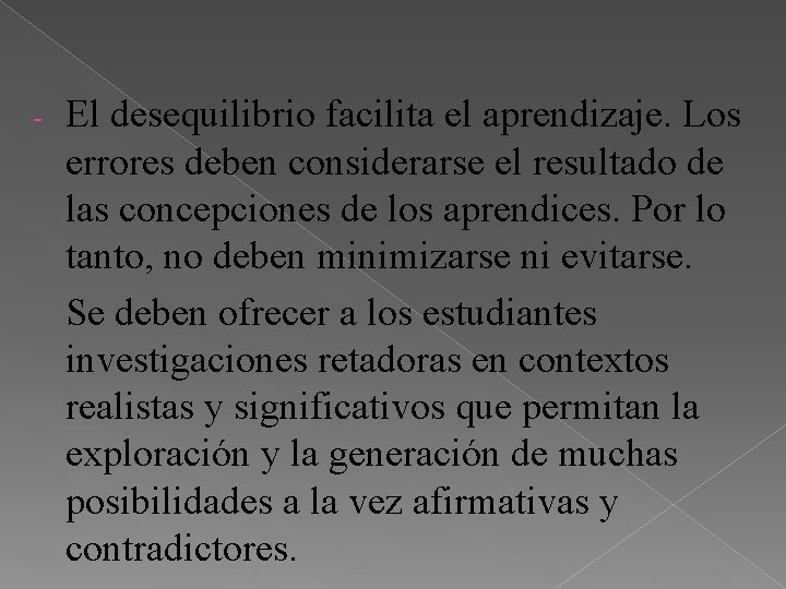 - El desequilibrio facilita el aprendizaje. Los errores deben considerarse el resultado de las