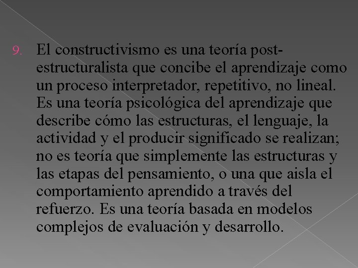 9. El constructivismo es una teoría postestructuralista que concibe el aprendizaje como un proceso