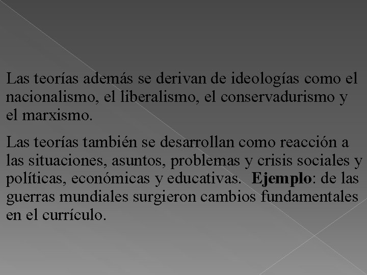 Las teorías además se derivan de ideologías como el nacionalismo, el liberalismo, el conservadurismo