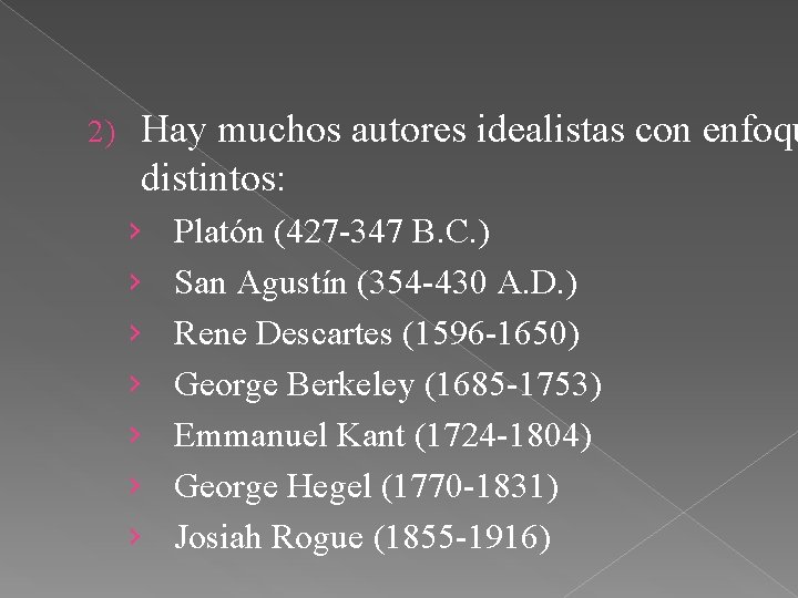 2) Hay muchos autores idealistas con enfoqu distintos: › › › › Platón (427