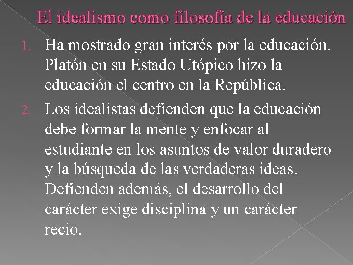 El idealismo como filosofía de la educación Ha mostrado gran interés por la educación.