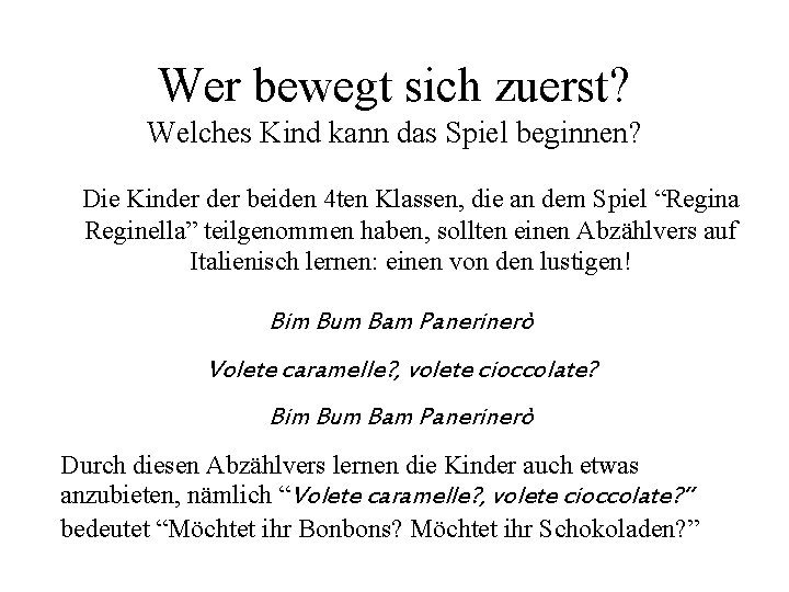 Wer bewegt sich zuerst? Welches Kind kann das Spiel beginnen? Die Kinder beiden 4