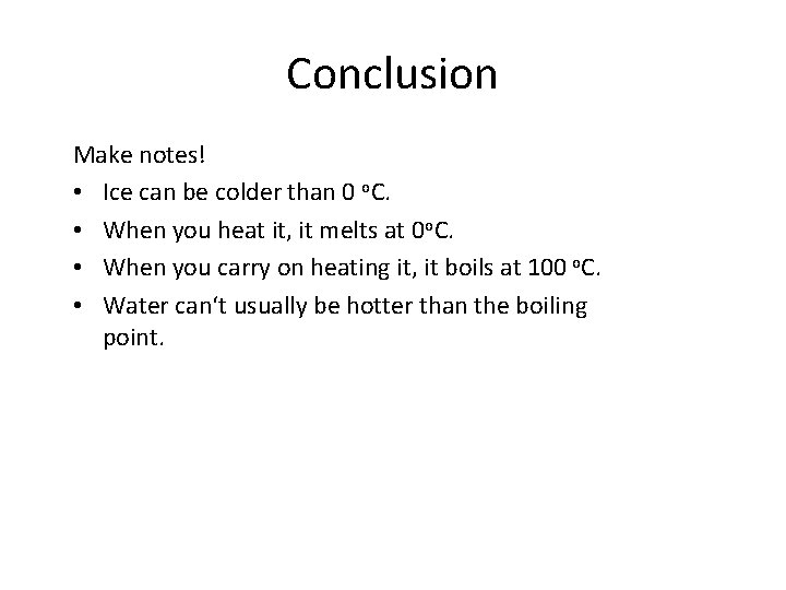 Conclusion Make notes! • Ice can be colder than 0 o. C. • When