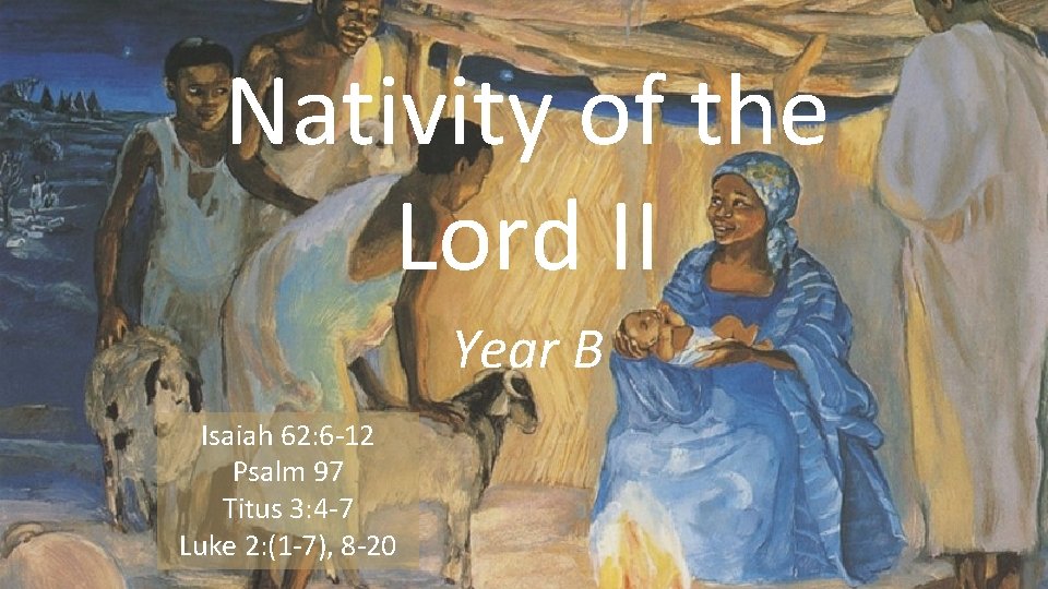 Nativity of the Lord II Year B Isaiah 62: 6 -12 Psalm 97 Titus