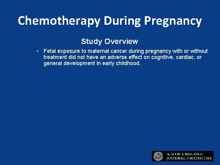 Chemotherapy During Pregnancy Study Overview • Fetal exposure to maternal cancer during pregnancy with