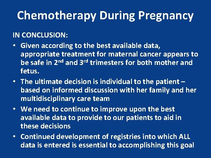 Chemotherapy During Pregnancy IN CONCLUSION: • Given according to the best available data, appropriate
