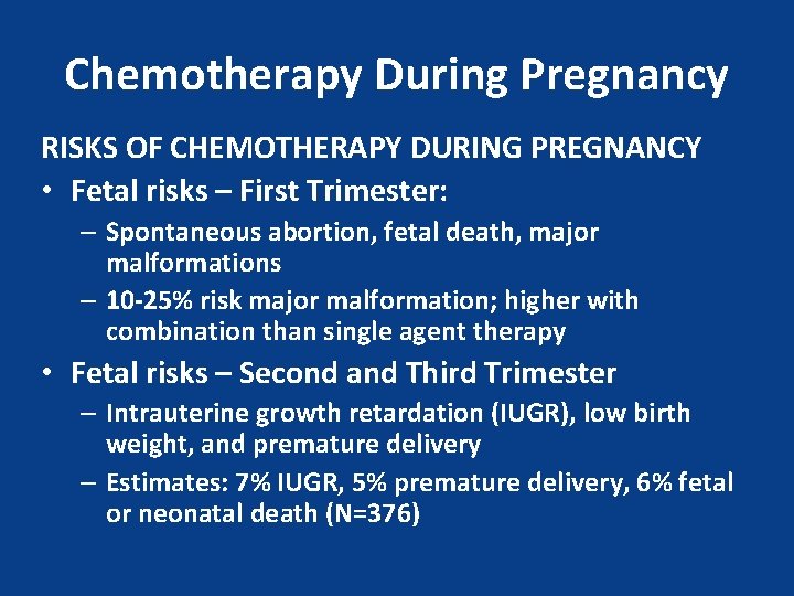 Chemotherapy During Pregnancy RISKS OF CHEMOTHERAPY DURING PREGNANCY • Fetal risks – First Trimester: