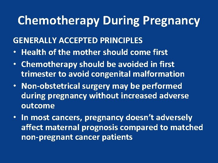 Chemotherapy During Pregnancy GENERALLY ACCEPTED PRINCIPLES • Health of the mother should come first