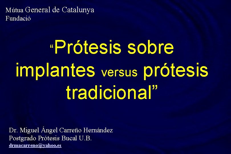 Mútua General de Catalunya Fundació “Prótesis sobre implantes versus prótesis tradicional” Dr. Miguel Ángel